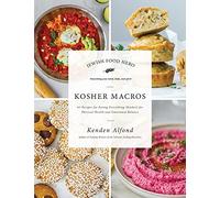 Kosher Macros: 63 Recipes for Eating Everything (Kosher) for Physical Health and Emotional Balance (Jewish Food Hero Collection)