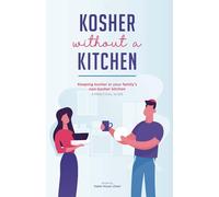 Kosher Without A Kitchen: Keeping kosher in your family’s non-kosher kitchen