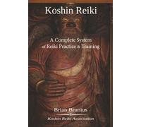 Koshin Reiki: A Complete System of Reiki Practice and Training