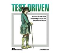 Koskela: Test Driven TDD and Acceptance TDD for Java Developers: Practical TDD and Acceptance TDD for Java Developers