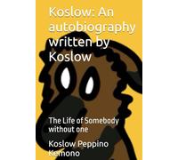 Koslow: An autobiography written by Koslow: The Life of Somebody without one (Teh Scrunglybois)