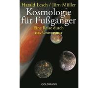 Kosmologie fur Fuganger: Eine Reise durch das , Lesch, Muller.