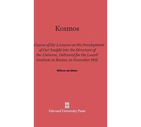 Kosmos : Course of Six Lectures on the Development of Our Inisght Into the Structure of the Universe, Delivered for the Lowell Institute in Boston, in November 1931
