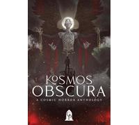 Kosmos Obscura: A Cosmic Horror Anthology