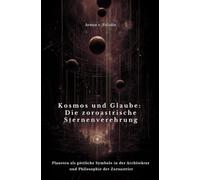 Kosmos und Glaube: Die zoroastrische Sternenverehrung: Planeten als göttliche Symbole in der Architektur und Philosophie der Zoroastrier