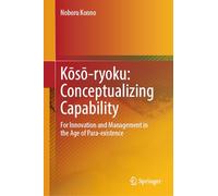 Kōsō-ryoku: Conceptualizing Capability: For Innovation and Management in the Age of Para-existence