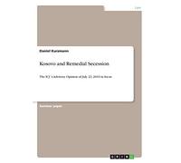 Kosovo and Remedial Secession: The ICJ´s Advisory Opinion of July 22, 2010 in focus