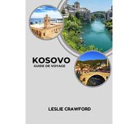 KOSOVO GUIDE DE VOYAGE 2025