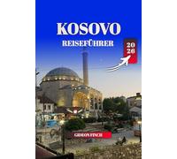 KOSOVO REISEFÜHRER 2026: Top-Aktivitäten, Übernachtungsmöglichkeiten, Reisetipps und versteckte Schätze für Erstbesucher