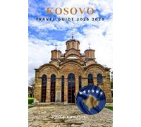 KOSOVO TRAVEL GUIDE 2025 2026: Top Things to Do, Hidden Gems, Food & Culture, Safety Guide, Transportation, and Itineraries for First-Time Visitors