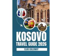 KOSOVO TRAVEL GUIDE 2026: Exploring the Heart of the Balkans - Culture, Adventure, and Hidden Gems"