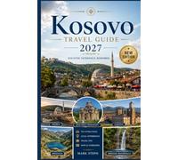 Kosovo Travel guide 2027: Kosovo Travel Guide 2027: Discover Pristina, Prizren, Rugova Valley, Historic Sites, Local Culture, Hidden Gems, Authentic Cuisine, and Unforgettable Adventures