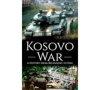 Kosovo War: A History from Beginning to End