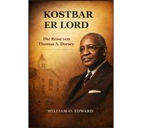 KOSTBAR ER LORD: Die Reise von Thomas A. Dorsey