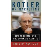 Kotler on Marketing: How to Create, Win, and Dominate Markets (Free Press)