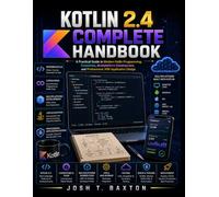Kotlin 2.4 Complete Handbook: A Practical Guide to Modern Kotlin Programming, Coroutines, Multiplatform Development, and Professional JVM Application Design (Next Level Technology)