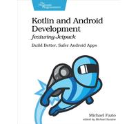 Kotlin and Android Develoment featuring Jetpack : Build Better, Safer Android Apps