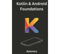 Kotlin & Android Foundations: Syntax, OOP, Functional Programming, UI Development, and Basic Math for Coders (Master Kotlin & Android Full Course 2025)