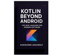 Kotlin Beyond Android: The New Language For Modern Software