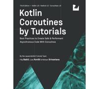 Kotlin Coroutines by Tutorials (Third Edition): Best Practices to Create Safe & Performant Asynchronous Code With Coroutines