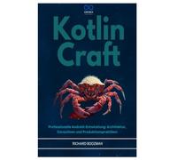 KOTLIN CRAFT: Professionelle Android-Entwicklung: Architektur, Coroutinen und Produktionspraktiken