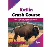 Kotlin Crash Course : Fast-track your programming skills with practical experience (English Edition)