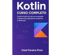 Kotlin: Curso Completo: Domine Kotlin do zero ao avançado e desenvolva aplicativos modernos e eficientes
