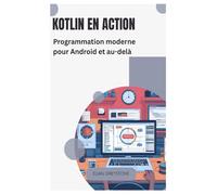 Kotlin en action: Programmation moderne pour Android et au-delà