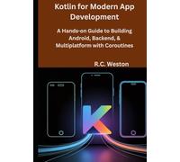 Kotlin for Modern App Development: A Hands-on Guide to Building Android, Backend, & Multiplatform with Coroutines