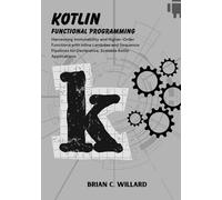 Kotlin Functional Programming: Harnessing Immutability and Higher-Order Functions with Inline Lambdas and Sequence Pipelines for Declarative, Scalable Kotlin Applications