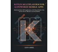 Kotlin Multiplatform for AI-Powered Mobile App: Build Android & iOS Applications with Shared Kotlin Code and On-Device Machine Learning Models