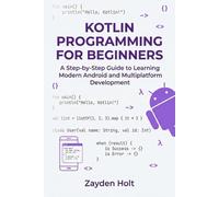 Kotlin Programming for Beginners: A Step-by-Step Guide to Learning Modern Android and Multiplatform Development