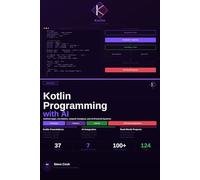 Kotlin Programming with AI: A Complete Beginner's Guide to Modern Kotlin Development, Android Apps, and AI-Powered Applications