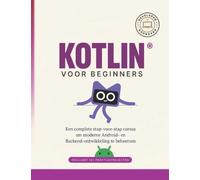 Kotlin voor Beginners - Nederlands Curusboek voor thuisstudie