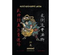 KOTŌ RYŪ KOPPŌ JUTSU DENSHŌ: Martial school specialized in attacks to hard parts of the body, such as bone and joint fractures (Bujinkan Ninjutsu Books)