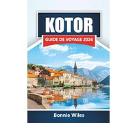 KOTOR GUIDE DE VOYAGE 2026: Découvrez les principales attractions, les monuments historiques, la cuisine locale et les activités de plein air dans le joyau côtier du Monténégro