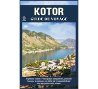 KOTOR GUIDE DE VOYAGE: Principales attractions, conseils locaux, aventures en plein air et essentiels de voyage pour votre séjour
