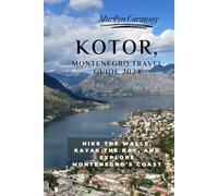 KOTOR, MONTENEGRO TRAVEL GUIDE 2024 (Standard Color Book): Hike the Walls, Kayak the Bay, and Explore Montenegro's Coast