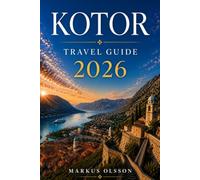 Kotor Travel Guide 2026: Discover Medieval Charm, Scenic Bay Views, Hidden Gems, Local Cuisine, and Unforgettable Adventures in Montenegro's Coastal Jewel