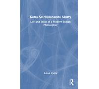 Kotta Satchidananda Murty : Life and Ideas of a Modern Indian Philosopher