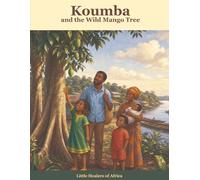 Koumba and the Wild Mango Tree: A Read-and-Color African Storybook About Wild Mango Tree (Little Healers of Africa)