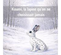 Koumi, la lapine qu'on ne choisissait jamais (Petits Bonds, Grandes Leçons)