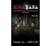 Kowabana: 'True' Japanese scary stories from around the internet: Volume Sixteen