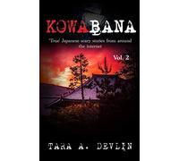 Kowabana: 'True' Japanese scary stories from around the internet: Volume Two: 2