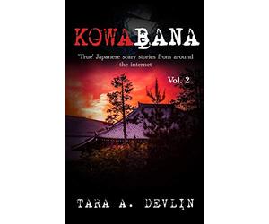 Kowabana: 'True' Japanese scary stories from around the internet: Volume Two: 2