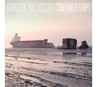 KOWLOON WALLED CITY - CONTAINER SHIPS [VINYL]
