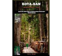 KOYA-SAN REISEFÜHRER 2026: Sacred Trails, Ancient Temples, and Spiritual Journeys Through Japan’s Mountain Monastery