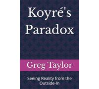 Koyré's Paradox: Seeing Reality from the Outside-In