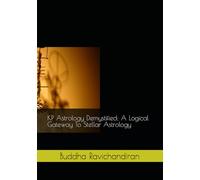 KP Astrology Demystified: A Logical Gateway To Stellar Astrology