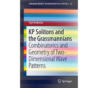 KP Solitons and the Grassmannians: Combinatorics and Geometry of Two-Dimensional Wave Patterns: 22 (SpringerBriefs in Mathematical Physics, 22)
